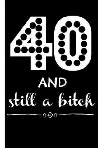 Cover of 40 and Still a Bitch