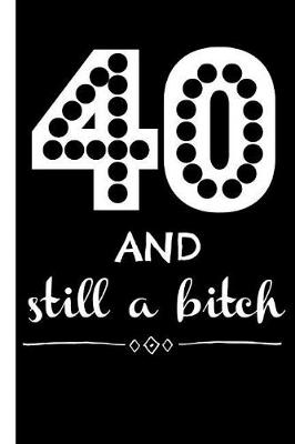 Book cover for 40 and Still a Bitch