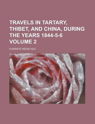 Book cover for Travels in Tartary, Thibet, and China, During the Years 1844-5-6 Volume 2