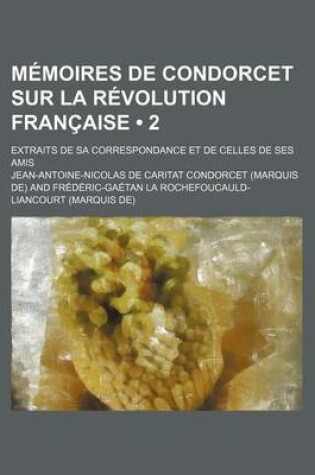 Cover of Memoires de Condorcet Sur La Revolution Francaise; Extraits de Sa Correspondance Et de Celles de Ses Amis (2)