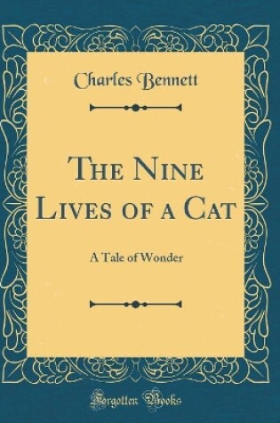 Cover of The Nine Lives of a Cat: A Tale of Wonder (Classic Reprint)