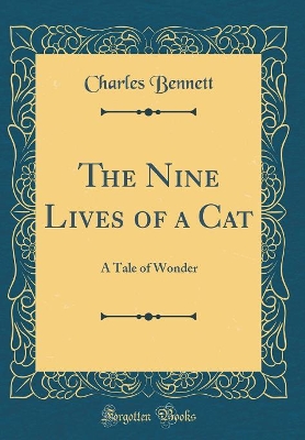 Book cover for The Nine Lives of a Cat: A Tale of Wonder (Classic Reprint)