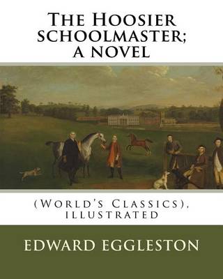 Book cover for The Hoosier schoolmaster; a novel, By Edward Eggleston (illustrated)