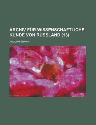 Book cover for Archiv Fur Wissenschaftliche Kunde Von Russland (13)