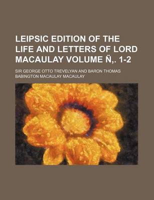 Book cover for Leipsic Edition of the Life and Letters of Lord Macaulay Volume N . 1-2