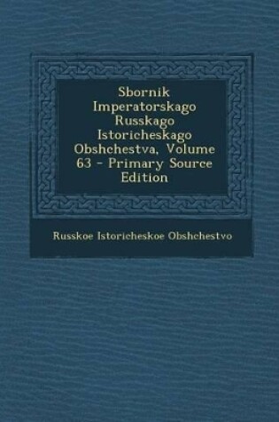 Cover of Sbornik Imperatorskago Russkago Istoricheskago Obshchestva, Volume 63 - Primary Source Edition