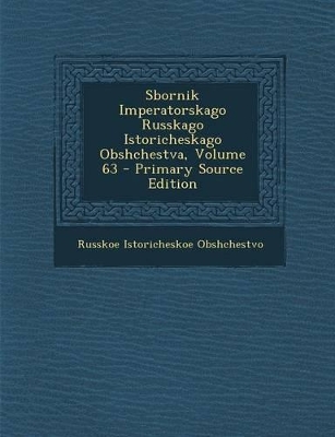 Book cover for Sbornik Imperatorskago Russkago Istoricheskago Obshchestva, Volume 63 - Primary Source Edition