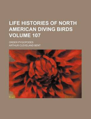 Cover of Life Histories of North American Diving Birds; Order Pygopodes Volume 107