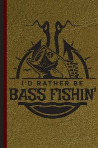 Cover of I'd Rather Be Bass Fishin'