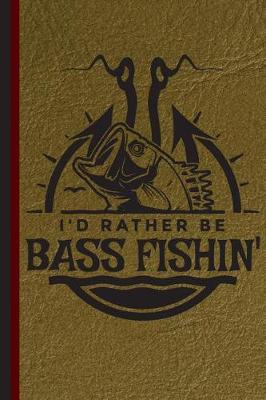 Book cover for I'd Rather Be Bass Fishin'