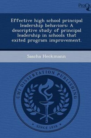 Cover of Effective High School Principal Leadership Behaviors: A Descriptive Study of Principal Leadership in Schools That Exited Program Improvement