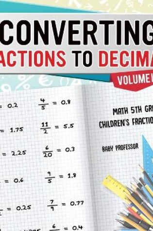 Cover of Converting Fractions to Decimals Volume I - Math 5th Grade Children's Fraction Books