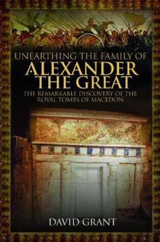 Cover of Unearthing the Family of Alexander the Great