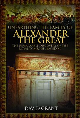 Book cover for Unearthing the Family of Alexander the Great