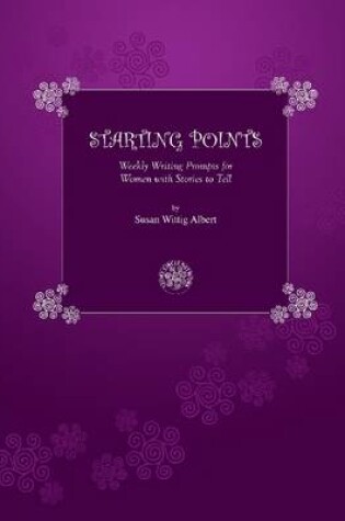 Cover of Starting Points: Weekly Writing Prompts for Women with Stories to Tell