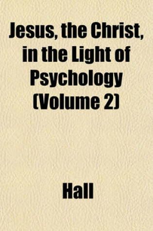 Cover of Jesus, the Christ, in the Light of Psychology (Volume 2)