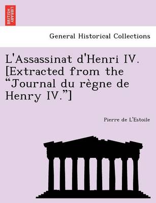 Book cover for L'Assassinat d'Henri IV. [Extracted from the Journal du règne de Henry IV.]