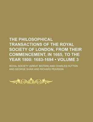 Book cover for The Philosophical Transactions of the Royal Society of London, from Their Commencement, in 1665, to the Year 1800 (Volume 3); 1683-1694