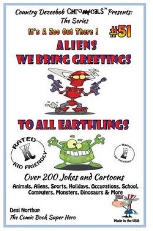 Cover of Aliens - We Bring Greetings to All Earthlings - Over 200 Jokes + Cartoons - Animals, Aliens, Sports, Holidays, Occupations, School, Computers, Monsters, Dinosaurs & More - in BLACK and WHITE