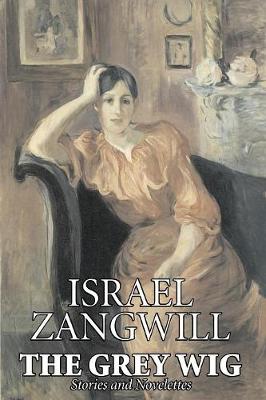 Book cover for The Grey Wig by Israel Zangwill, Fiction, Classics, Literary