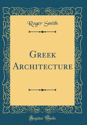 Book cover for Greek Architecture (Classic Reprint)