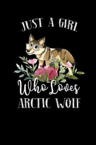 Cover of Just a Girl Who Loves Arctic Wolf