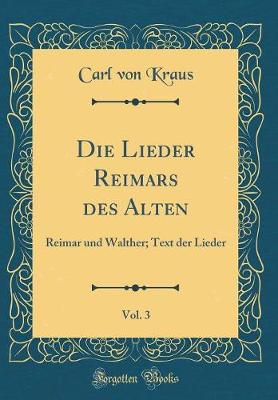 Book cover for Die Lieder Reimars des Alten, Vol. 3: Reimar und Walther; Text der Lieder (Classic Reprint)