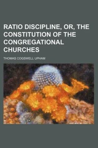 Cover of Ratio Discipline, Or, the Constitution of the Congregational Churches