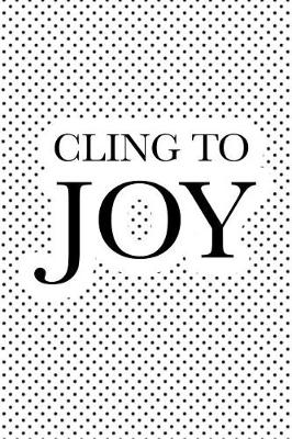 Book cover for Cling to Joy