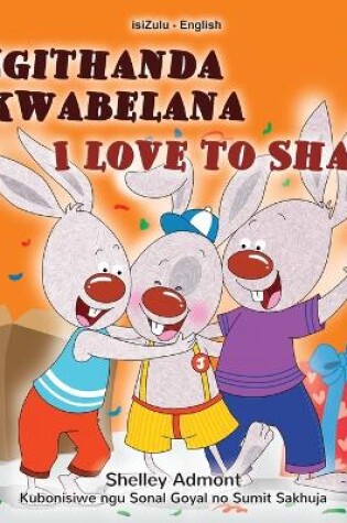 Cover of I Love to Share (Zulu English Bilingual Book for Kids)