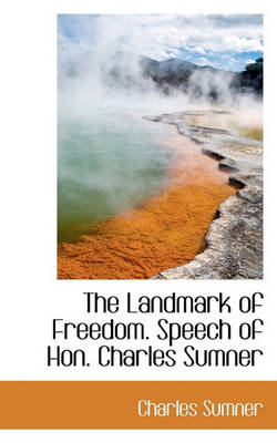 Book cover for The Landmark of Freedom. Speech of Hon. Charles Sumner