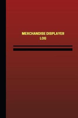 Cover of Merchandise Displayer Log (Logbook, Journal - 124 pages, 6 x 9 inches)