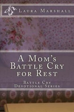 Cover of A Mom's Battle Cry for Rest