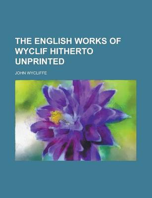 Book cover for The English Works of Wyclif Hitherto Unprinted