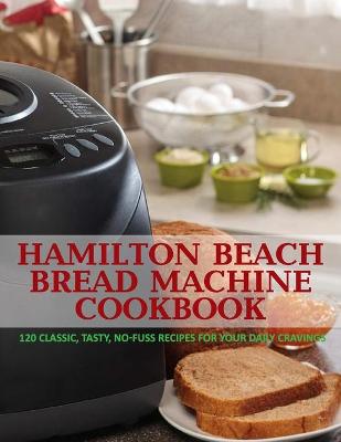 Book cover for Hamilton Beach Bread Machine Cookbook