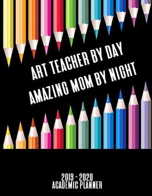 Book cover for Art Teacher By Day Amazing Mom By Night Academic Planner