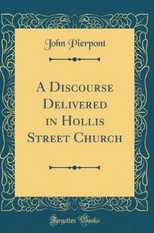 Cover of A Discourse Delivered in Hollis Street Church (Classic Reprint)