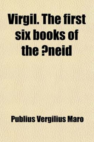 Cover of Virgil. the First (Last) Six Books of the Aeneid; Literally Tr. Into Engl. Prose, by H. Owgan