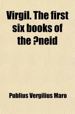 Book cover for Virgil. the First (Last) Six Books of the Aeneid; Literally Tr. Into Engl. Prose, by H. Owgan