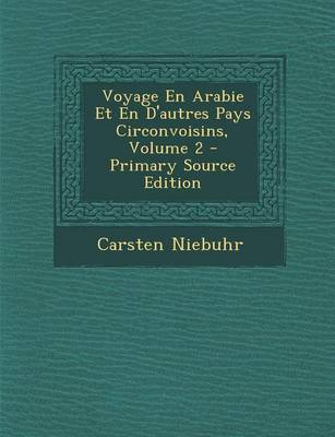 Book cover for Voyage En Arabie Et En D'Autres Pays Circonvoisins, Volume 2 - Primary Source Edition