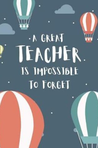 Cover of A Great Teacher Is Impossible To Forget