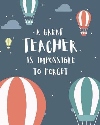 Book cover for A Great Teacher Is Impossible To Forget