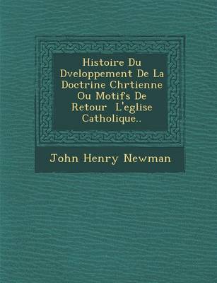 Book cover for Histoire Du D Veloppement de La Doctrine Chr Tienne Ou Motifs de Retour L'Eglise Catholique..