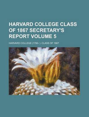 Book cover for Harvard College Class of 1867 Secretary's Report Volume 5