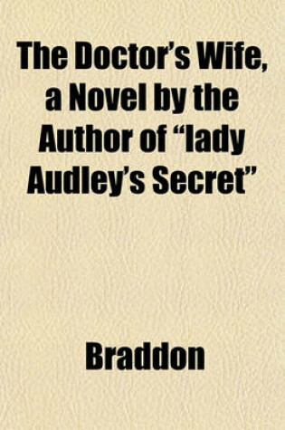Cover of The Doctor's Wife, a Novel by the Author of "Lady Audley's Secret"