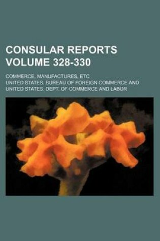 Cover of Consular Reports Volume 328-330; Commerce, Manufactures, Etc