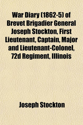 Book cover for War Diary (1862-5) of Brevet Brigadier General Joseph Stockton, First Lieutenant, Captain, Major and Lieutenant-Colonel, 72d Regiment, Illinois