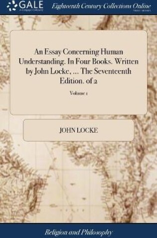 Cover of An Essay Concerning Human Understanding. In Four Books. Written by John Locke, ... The Seventeenth Edition. of 2; Volume 1