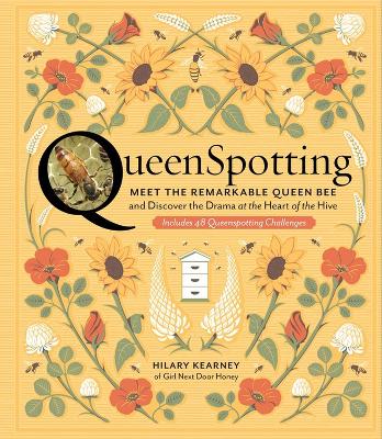 QueenSpotting: Meet the Remarkable Queen Bee and Discover the Drama at the Heart of the Hive by Hilary Kearney