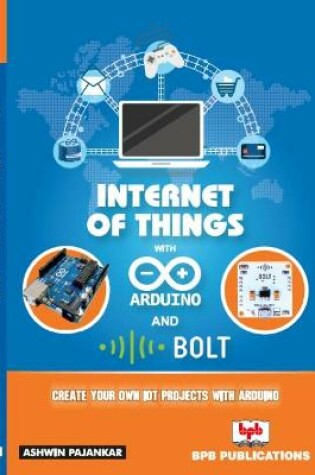 Cover of Internet of Things with Arduino and Bolt